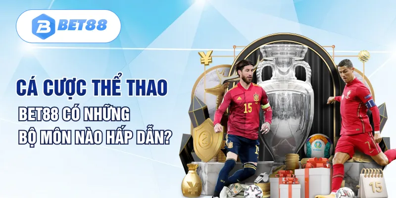 Cá cược thể thao BET88 có những bộ môn nào hấp dẫn?