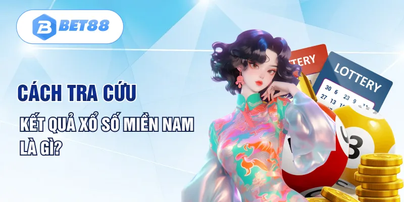 Cách tra cứu kết quả xổ số miền nam là gì?