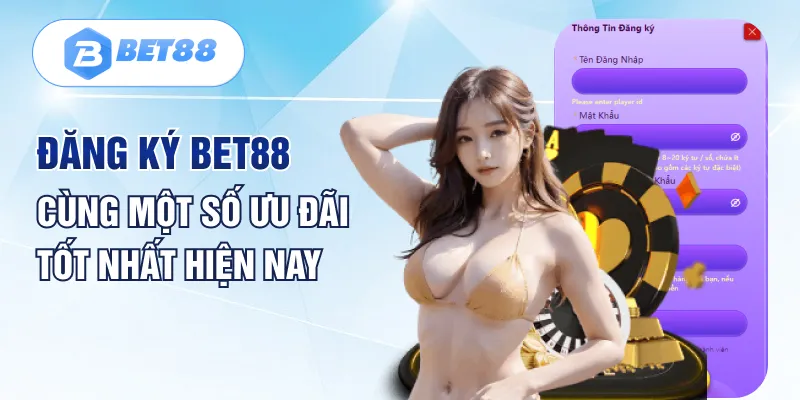 Đăng ký Bet88 cùng một số ưu đãi tốt nhất hiện nay