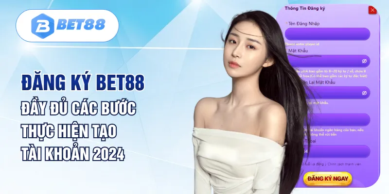 Đăng Ký Bet88 - Đầy Đủ Các Bước Thực Hiện Tạo Tài Khoản 2024