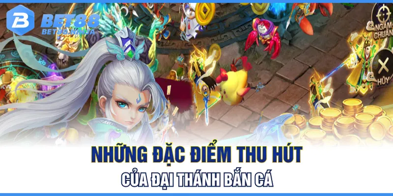 Những điểm thu hút của Đại Thánh bắn cá