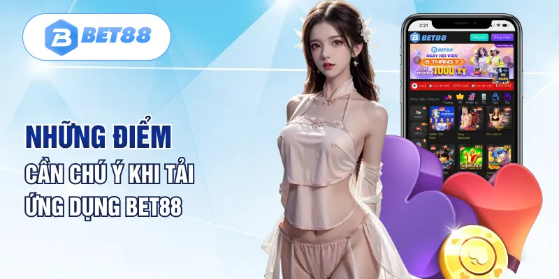 Các lưu ý khi tải app Bet88