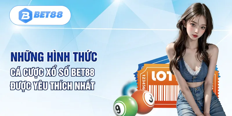 Những hình thức cá cược xổ số Bet88 được yêu thích nhất