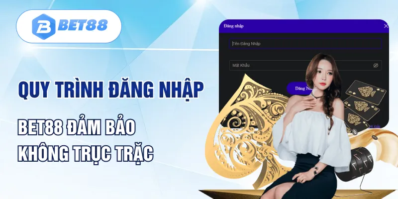 Quy trình đăng nhập BET88 đảm bảo không trục trặc