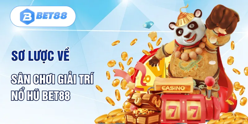 Sơ lược về sân chơi giải trí nổ hũ Bet88