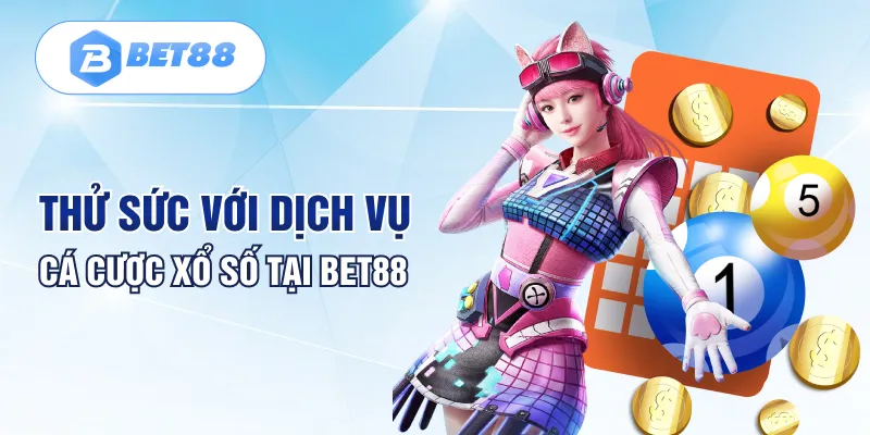 Thử sức với dịch vụ cá cược xổ số tại Bet88