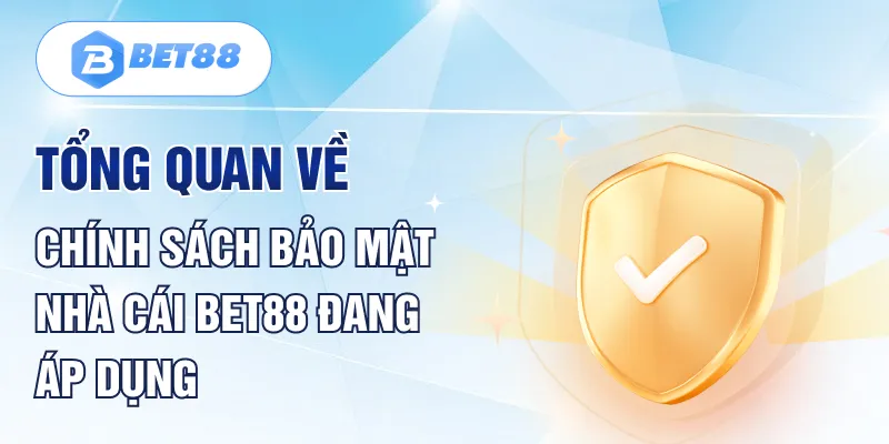 Tổng quan về chính sách bảo mật nhà cái BET88 đang áp dụng